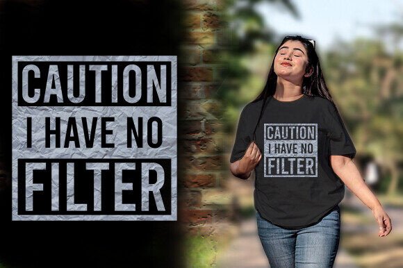 Download CAUTION I HAVE NO FILTER TSHIRT DESIGN - Filter Collection